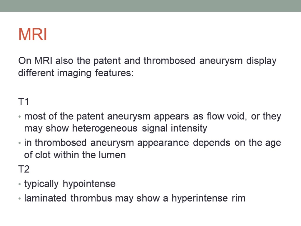 MRI On MRI also the patent and thrombosed aneurysm display different imaging features: T1